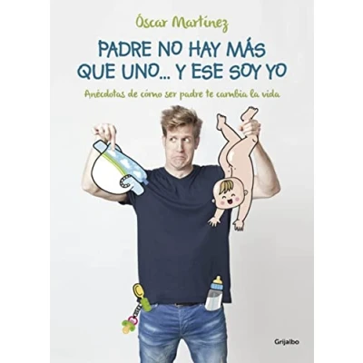 Imagen de padre no hay más que uno... y ese soy yo: Anécdotas de cómo ser te cambia la vida (Embarazo, bebé crianza)