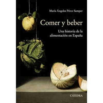 Imagen de Comer y beber: Una historia de la alimentación en España (Historia. Serie mayor)