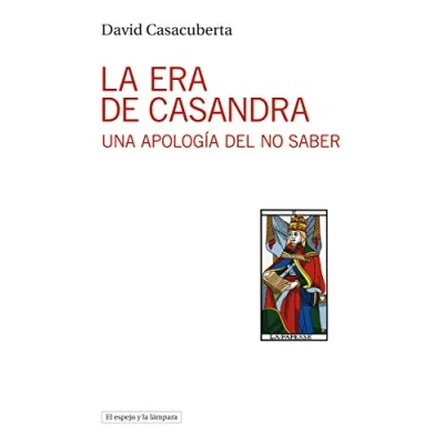 Imagen de LA era de Casandra: Una apología del no saber (EL ESPEJO Y LAMPARA)