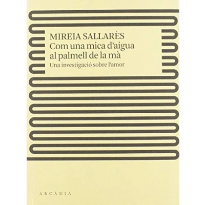 Imagen de Com Una mica d&#039;aigua al palmell de la mà: investigació sobre l&#039;amor (Deriva)