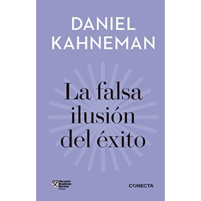Imagen de La falsa ilusión del éxito (Imprescindibles): Cómo el optimismo socava las decisiones ejecutivas (Conecta)