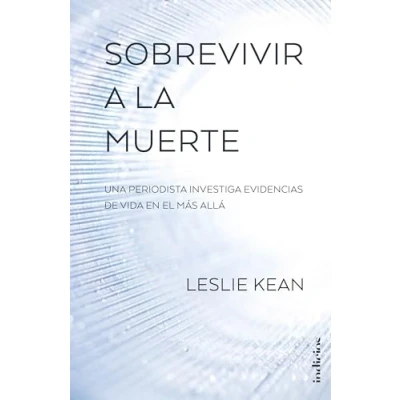 Imagen de Sobrevivir a la muerte: Una periodista investiga evidencias de vida en el más allá (Indicios no ficción)