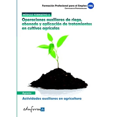 Imagen de Módulo Ii. Operaciones auxiliares De Riego, Abonado Y Aplicación Tratamientos en Cultivos Agrícolas. Actividades agricultura. ... II