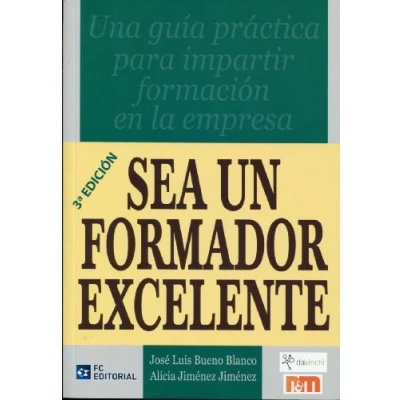 Imagen de Sea un formador excelente: Una guía práctica para impartir formación en la empresa (SIN COLECCION)