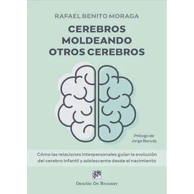 Imagen de Cerebros moldeando otros cerebros. Cómo las relaciones interpersonales guían la evolución del cerebro infantil y adolescente desde el nacimiento. (AMAE)