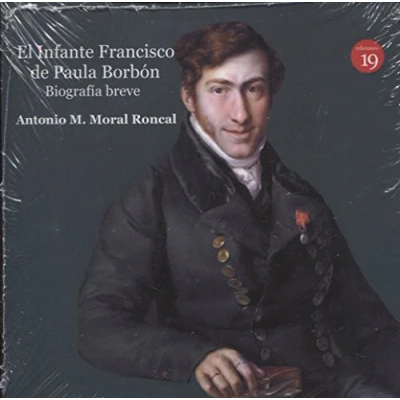 Imagen de El infante Francisco de Paula Borbón, leyenda y realidad. Biografía breve (BIOGRAFIAS)