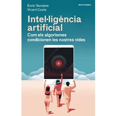 Imagen de Intel·ligència artificial: Com els algorismes condicionen les nostres vides: 6 (Bàsics Sembra)