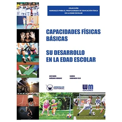 Imagen de Capacidades físicas básicas. Su desarrollo EN LA EDAD escolar (COLECCIÓN MANUALES PARA EL PROFESORADO DE EDUCACIÓN FÍSICA ESCOLAR)