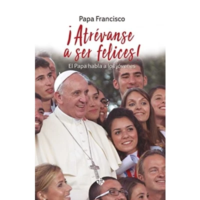 Imagen de ¡atrevanse A Ser Felices! El Papa Habla Los Jóvenes