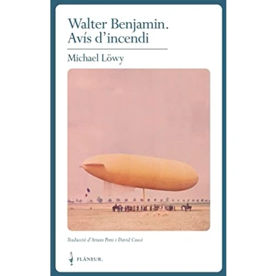 Imagen de Walter Benjamin. Avís d&#039;incendi: Una lectura de les tesis &quot;Sobre el concepte d&#039;història&quot; (CLASSICS FLANEUR)