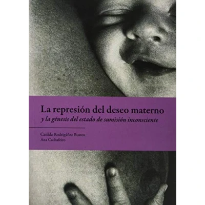 Imagen de la represion del deseo materno y genesis estado de sumision inconsciente (SIN COLECCION)