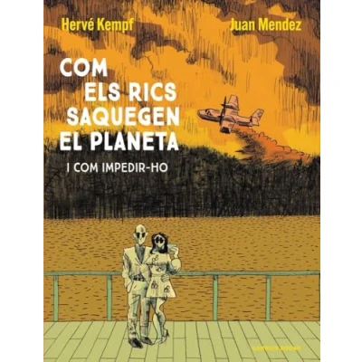 Imagen de Com Els Rics Saquegen El Planeta Juan Mendez (autor), Herve Kempf Montserrat Terrones Suárez (traducción)