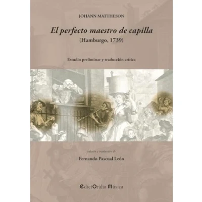 Imagen de J. Mattheson: EL PERFECTO MAESTRO DE CAPILLA (Hamburgo, 1739: Estudio preliminar y traducción crítica (EDICTORALIA MUSICA)