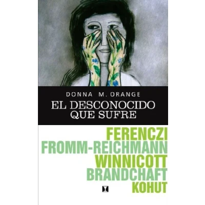 Imagen de El desconocido que sufre: Hermenéutica para la práctica clínica cotidiana (PSICOLOGIA Y PSICOANALISIS)