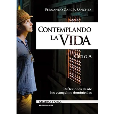 Imagen de Contemplando la vida. Ciclo A: Reflexiones desde los evangelios dominicales: 107 (Celebrar y orar)