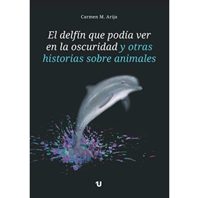 Imagen de El delfín que podía ver en la oscuridad y otras historias sobre animales