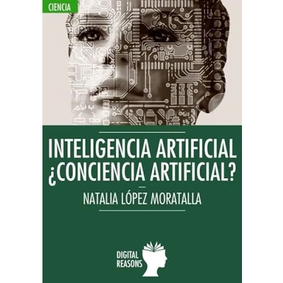 Imagen de INTELIGENCIA ARTIFICIAL: ¿CONCIENCIA ARTIFICIAL?: 54 (ARGUMENTOS PARA EL SIGLO XXI)
