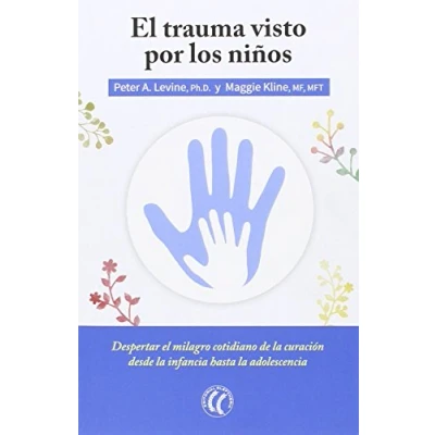 Imagen de El Trauma Visto Por Los Niños. Despertar Milagro Cotidiano De La Curación Desde Infancia Hasta Adolescencia (SIN COLECCION)