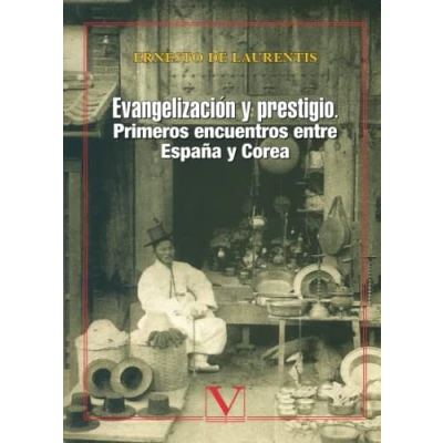 Imagen de Evangelización Y Prestigio. Primeros Encuentros Entre España Corea: 1 (Literatatura Coreana)