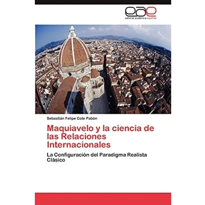 Imagen de Maquiavelo y La ciencia de las Relaciones Internacionales: Configuración del Paradigma Realista Clásico