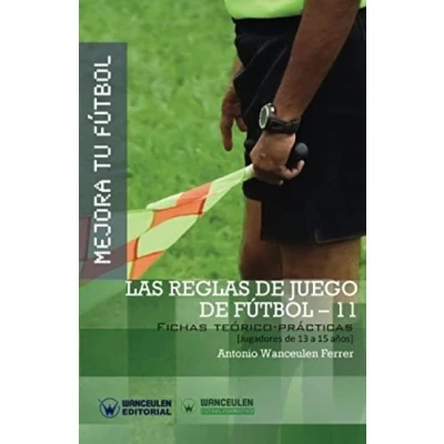 Imagen de Mejora tu Fútbol: las reglas de juego Fútbol 11: Fichas teórico prácticas para jugadores 13 a 15 años (Wanceulen Formativo)