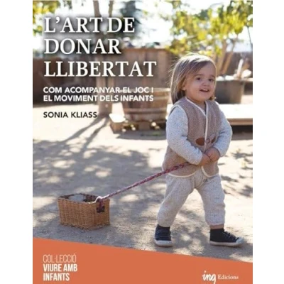 Imagen de L&#039;art de donar llibertat: Com acompanyar el joc i moviment dels infants: 2 (Viure amb infants)