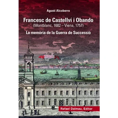 Imagen de Francesc de Castellví i Obando (Montblanc, 1682 Viena, 1757): la memòria Guerra Successió: 37 (Bofarull)