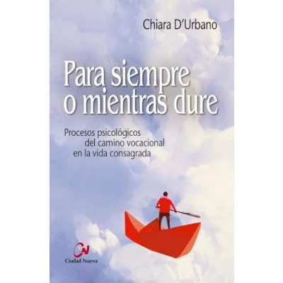 Imagen de Para siempre o mientras dure: Procesos psicológicos del camino vocacional en la vida consagrada (Desarrollo personal)