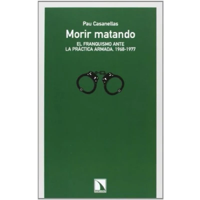 Imagen de MORIR MATANDO: El franquismo ante la práctica armada, 1968 1977 (COLECCION MAYOR)