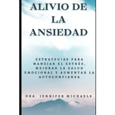 Imagen de “Alivio de la Ansiedad: Estrategias para Manejar el Estrés, Mejorar Salud Emocional y Aumentar Autoconfianza