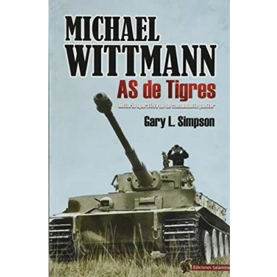 Imagen de Michael Wittmann As de Tigres: Tigres. Historia operativa un comandante panzer