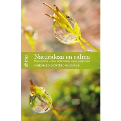 Imagen de NATURALEZA EN CALMA: CÓMO EXPLICAR LA CRISIS AMBIENTAL SIN PERDER ESPERANZA (AULA SAVIA)