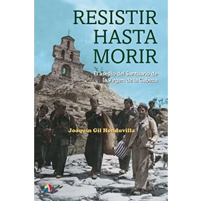 Imagen de RESISTIR HASTA MORIR EL ASEDIO DEL SANTUARIO DE LA VIRGEN CABEZA (SIN COLECCION)