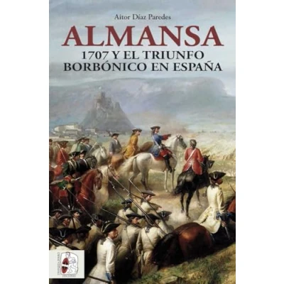 Imagen de Almansa: 1707 y el triunfo borbónico en España (Historia de España)