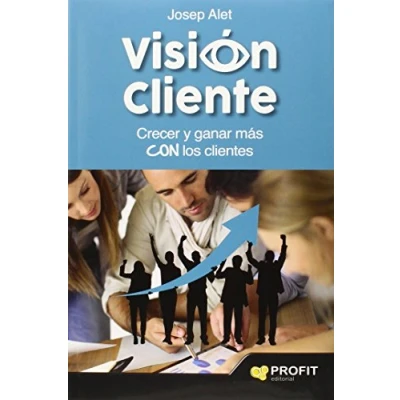 Imagen de Vision Cliente: Crecer Y Ganar Mas Con Los Clientes