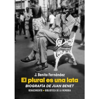 Imagen de El plural es una lata. Biografía DE Juan Benet: 13 (BIBLIOTECA LA MEMORIA)