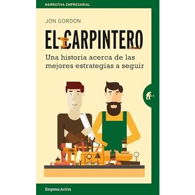 Imagen de El carpintero: Una historia acerca de las mejores estrategias a elegir (Narrativa empresarial)