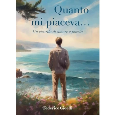 Imagen de Quanto Mi Piaceva... Un Ricordo Di Amore E Poesia (ebook)