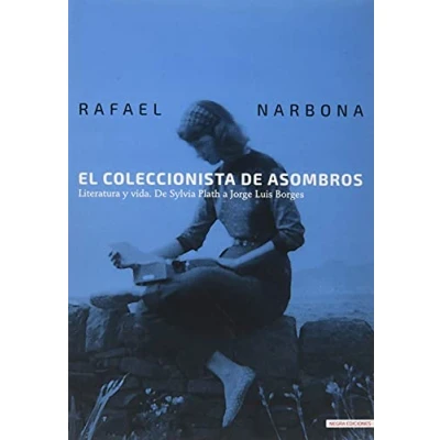 Imagen de El coleccionista De asombros: Literatura y vida. Sylvia Plath a Jorge Luis Borges