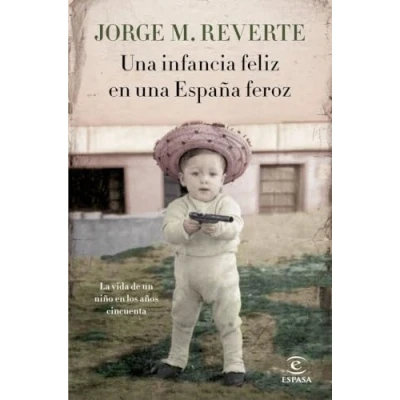 Imagen de una infancia feliz en España feroz: La vida de un niño los años cincuenta (NO FICCION)