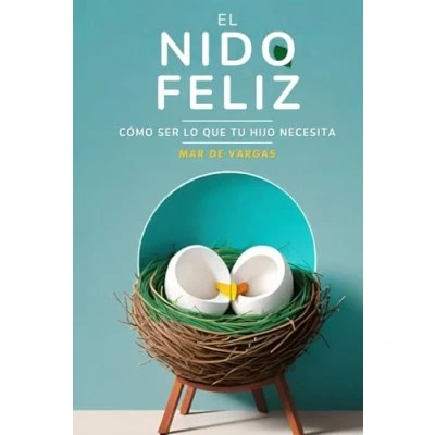 Imagen de El Nido Feliz: Cómo ser lo que tu hijo necesita