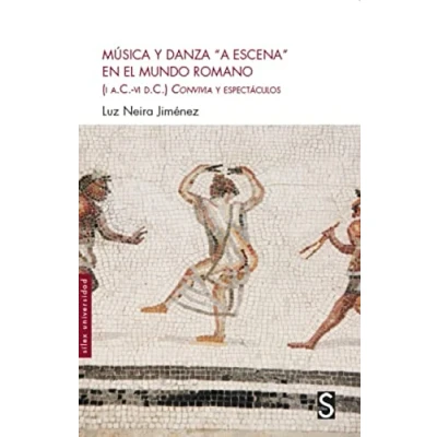 Imagen de Música y danza &quot;a escena&quot; en el mundo romano: (I a. C VI d. C) (Síles Universidad Historia)