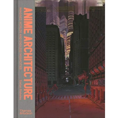 Imagen de Anime Architecture: Imagined Worlds and Endless Megacities