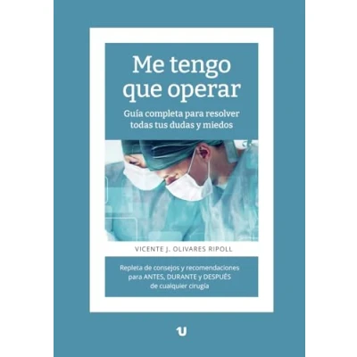 Imagen de Me tengo que operar: Guía completa para resolver todas tus dudas y miedos. Repleta de consejos recomendaciones ANTES, DURANTE DESPUÉS cualquier cirugía