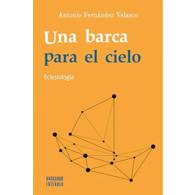 Imagen de Una barca para el cielo. Eclesiología: 10 (Buscando entender)