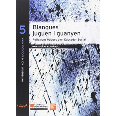 Imagen de Blanques juguen i guanyen. Reflexions ètiques d&#039;un Educador Social: 5 (Universitat Acció Socioeducativa)