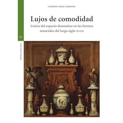 Imagen de Lujos de comodidad: Léxico del espacio doméstico en las fuentes notariales siglo XVIII (Estudios históricos La Olmeda)