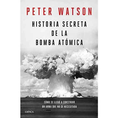 Imagen de Historia secreta de la bomba atómica: Cómo se llegó a construir un arma que no necesitaba (Memoria Crítica)