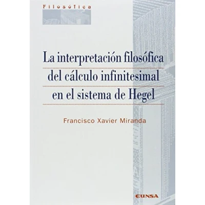 Imagen de La interpretación filosófica del cálculo infinitesimal en el sistema de Hegel (Colección filosófica)