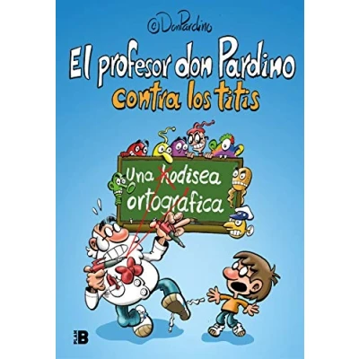 Imagen de El profesor Don Pardino contra los titis: Una odisea ortográfica (Somos B)